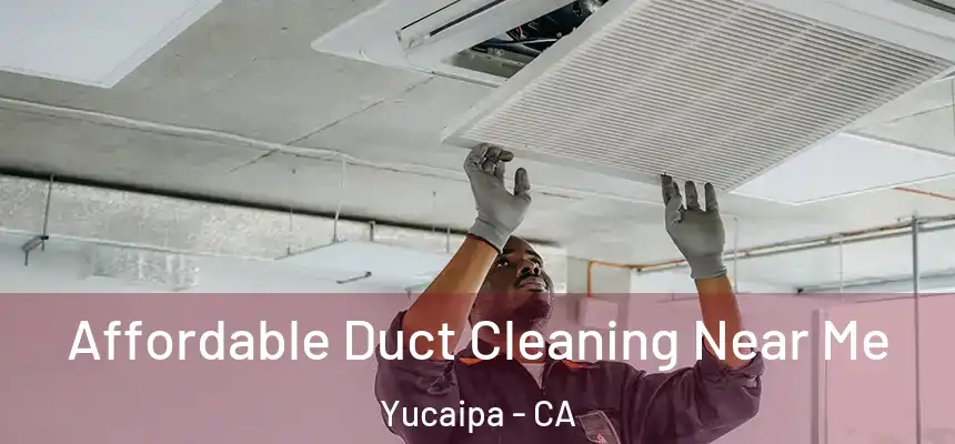 Affordable Duct Cleaning Near Me Yucaipa - CA