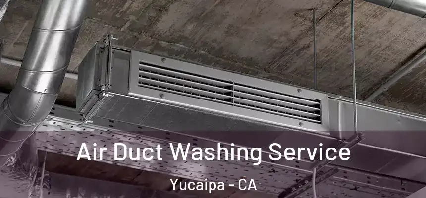Air Duct Washing Service Yucaipa - CA