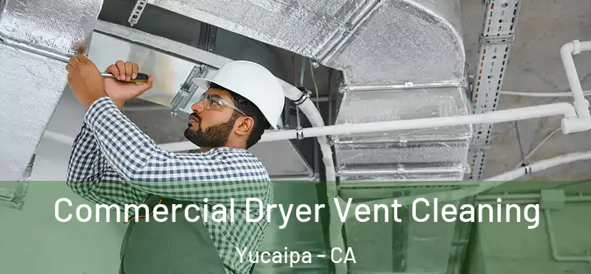 Commercial Dryer Vent Cleaning Yucaipa - CA