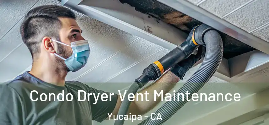  Condo Dryer Vent Maintenance Yucaipa - CA
