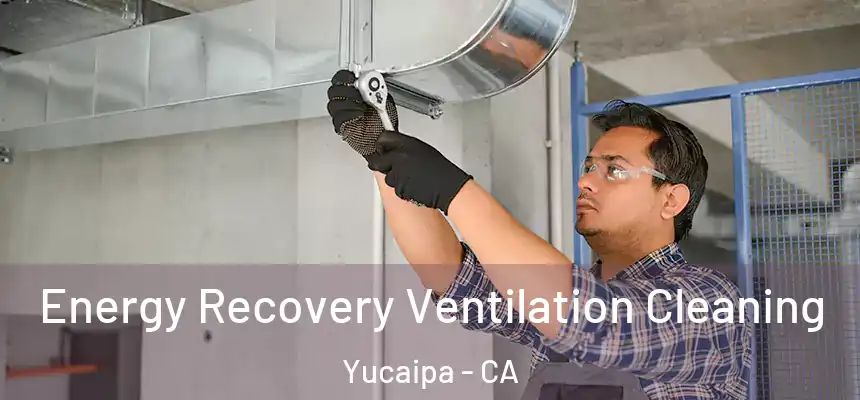  Energy Recovery Ventilation Cleaning Yucaipa - CA