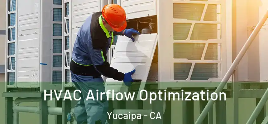  HVAC Airflow Optimization Yucaipa - CA