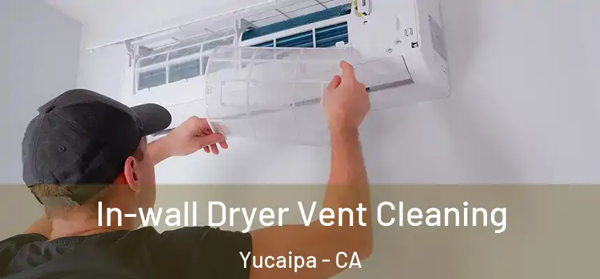 In-wall Dryer Vent Cleaning Yucaipa - CA