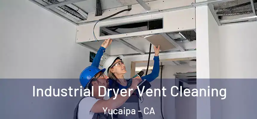 Industrial Dryer Vent Cleaning Yucaipa - CA