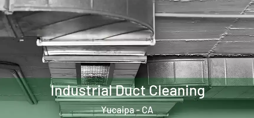 Industrial Duct Cleaning Yucaipa - CA