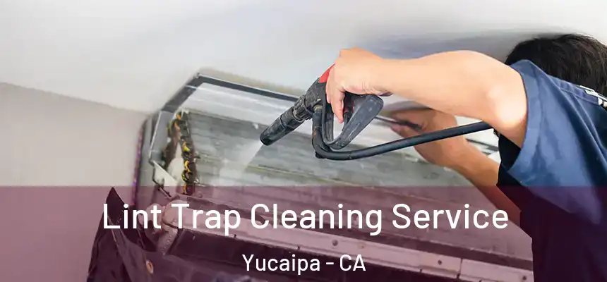 Lint Trap Cleaning Service Yucaipa - CA