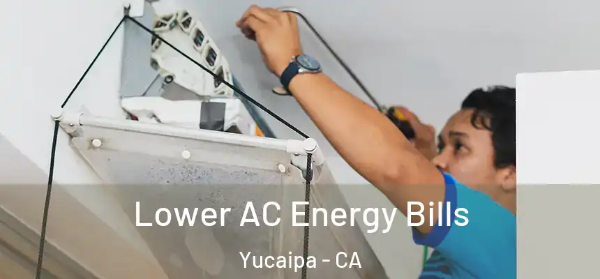 Lower AC Energy Bills Yucaipa - CA
