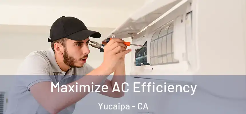 Maximize AC Efficiency Yucaipa - CA