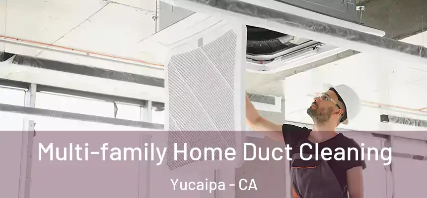 Multi-family Home Duct Cleaning Yucaipa - CA