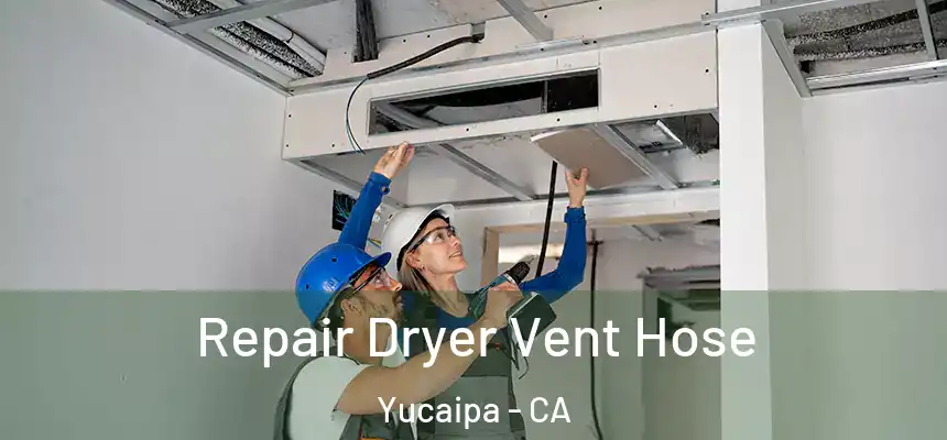  Repair Dryer Vent Hose Yucaipa - CA