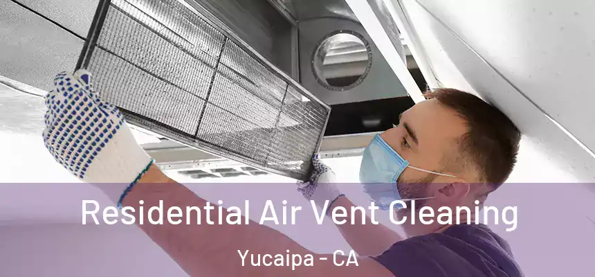 Residential Air Vent Cleaning Yucaipa - CA