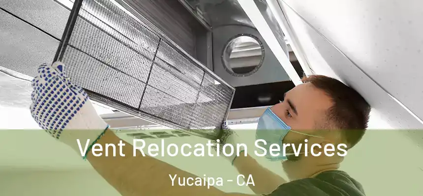 Vent Relocation Services Yucaipa - CA